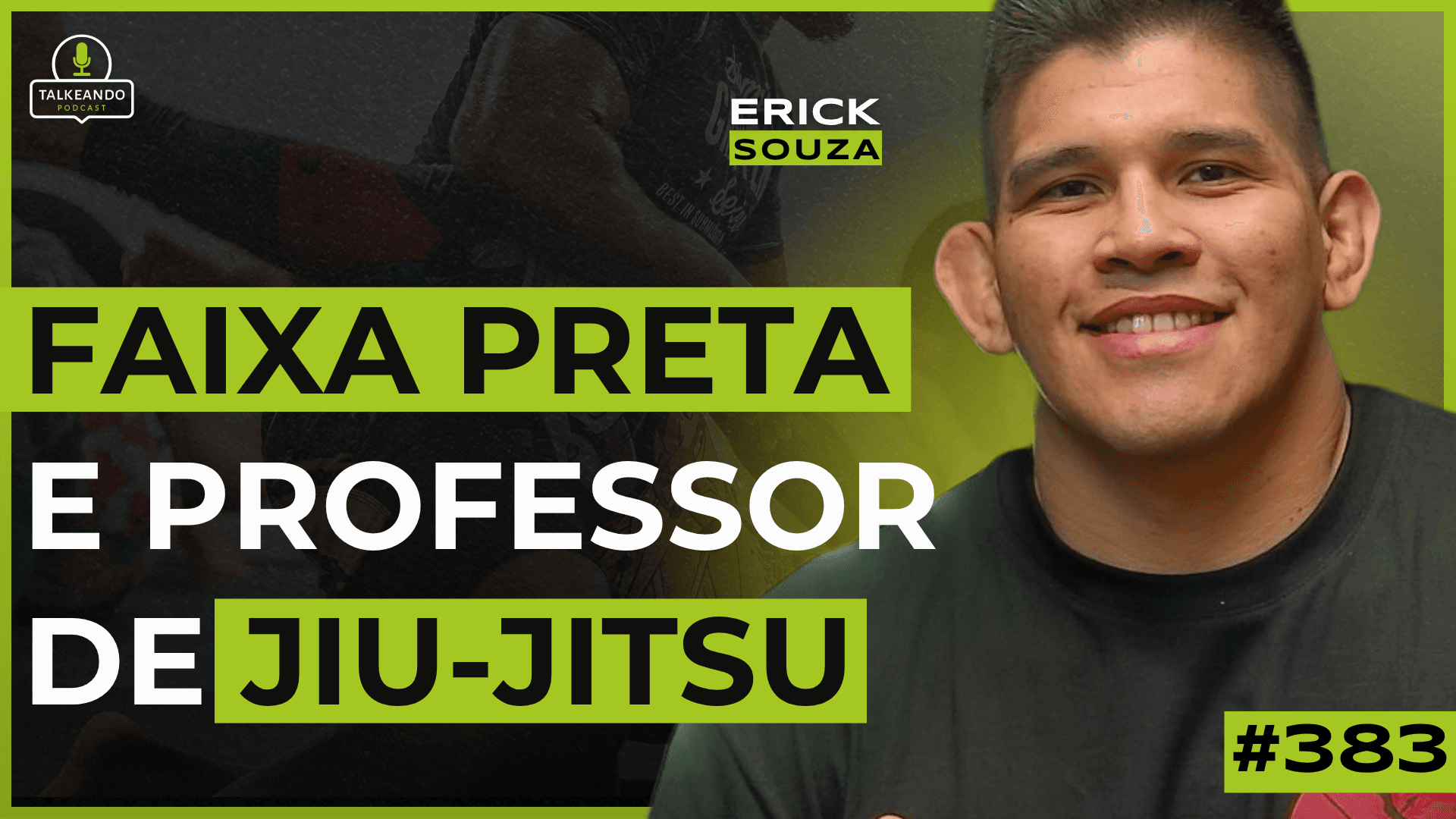 FAIXA PRETA E PROFESSOR DE JIU-JITSU | ERICK SOUZA | TALKEANDO PODCAST #383