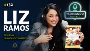 Liz Ramos - Criadora de Conteúdo e Escritora | Talkeando Podcast #132