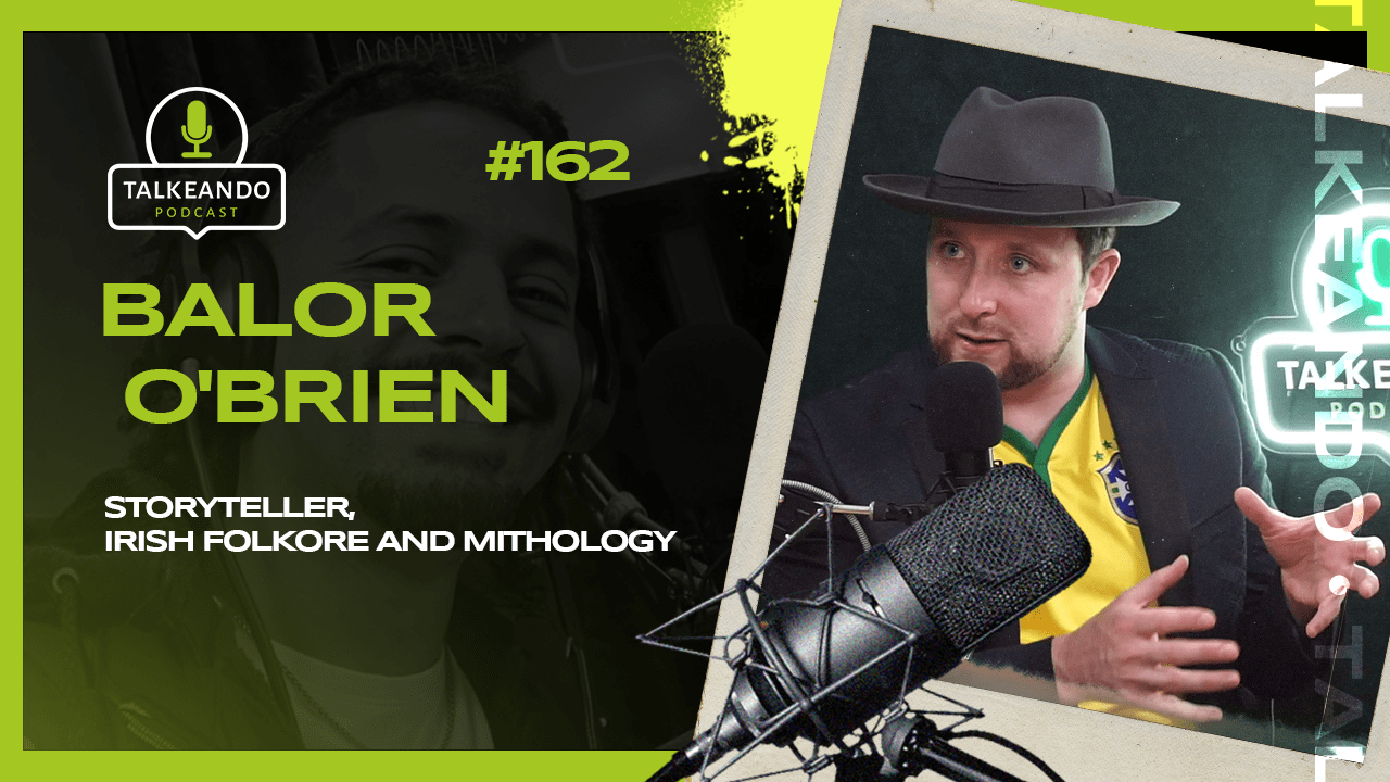 Balor O'Brien - Storyteller, Irish Folklore and Mythology | Talkeando Podcast #162