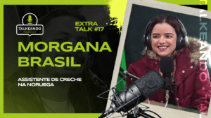 Morgana Brasil - Brasileira que mora na Noruega | Talkeando Podcast Extra Talk #17