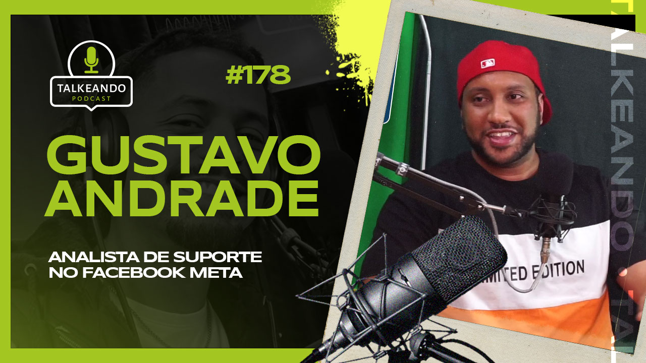 Gustavo Andrade - Analista de Suporte no Facebook Meta | Talkeando Podcast #178