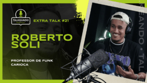 Roberto Soli - Professor de Funk Carioca | Talkeando Podcast #ExtraTalk21