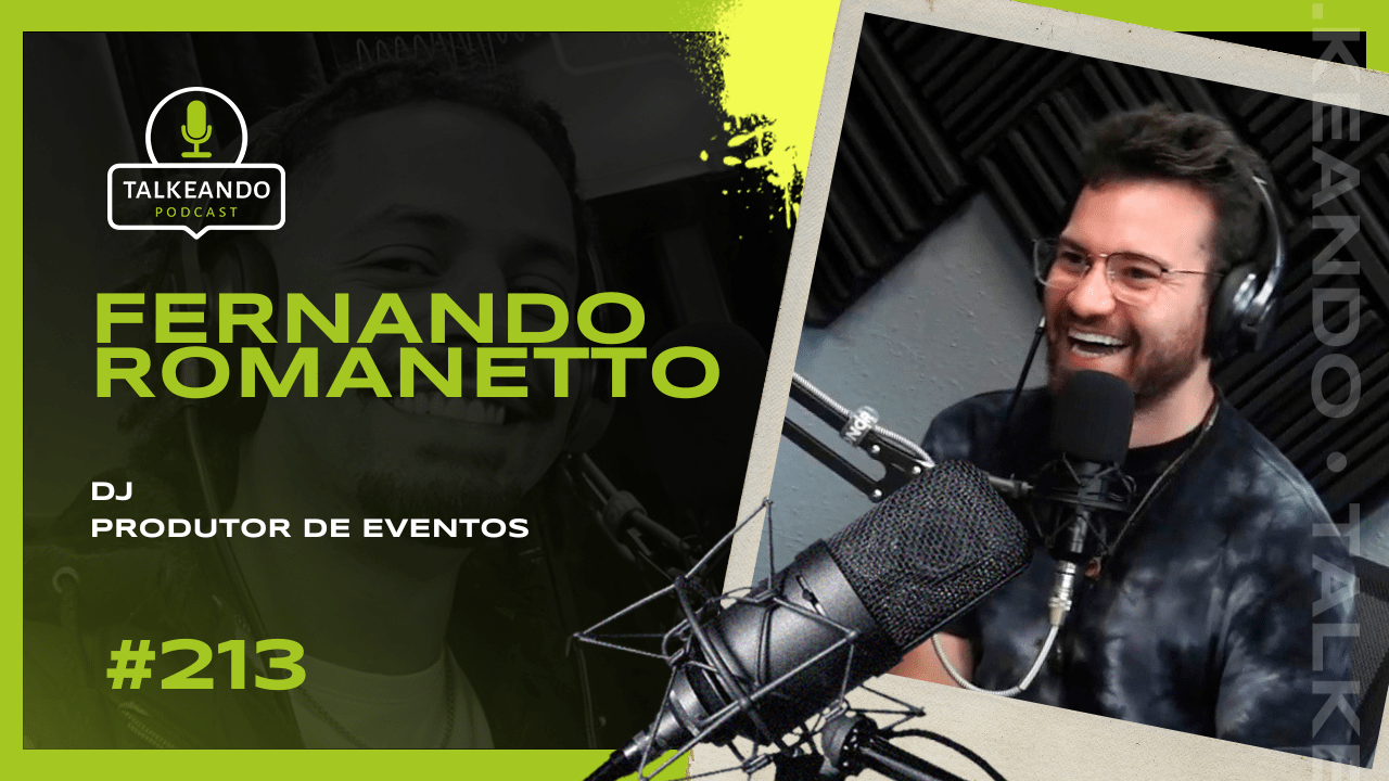 Fernando Romanetto – DJ e Produtor de Eventos | Talkeando Podcast #212