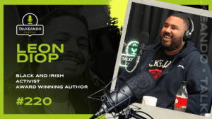 Leon Diop - Black and Irish, Activist and Award Winning Author | Talkeando Podcast #220