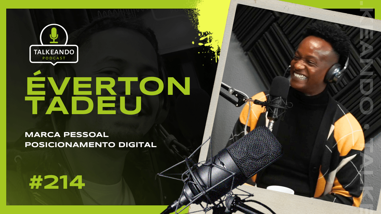 Éverton Tadeu - Marca pessoal e posicionamento digital | Talkeando Podcast #214