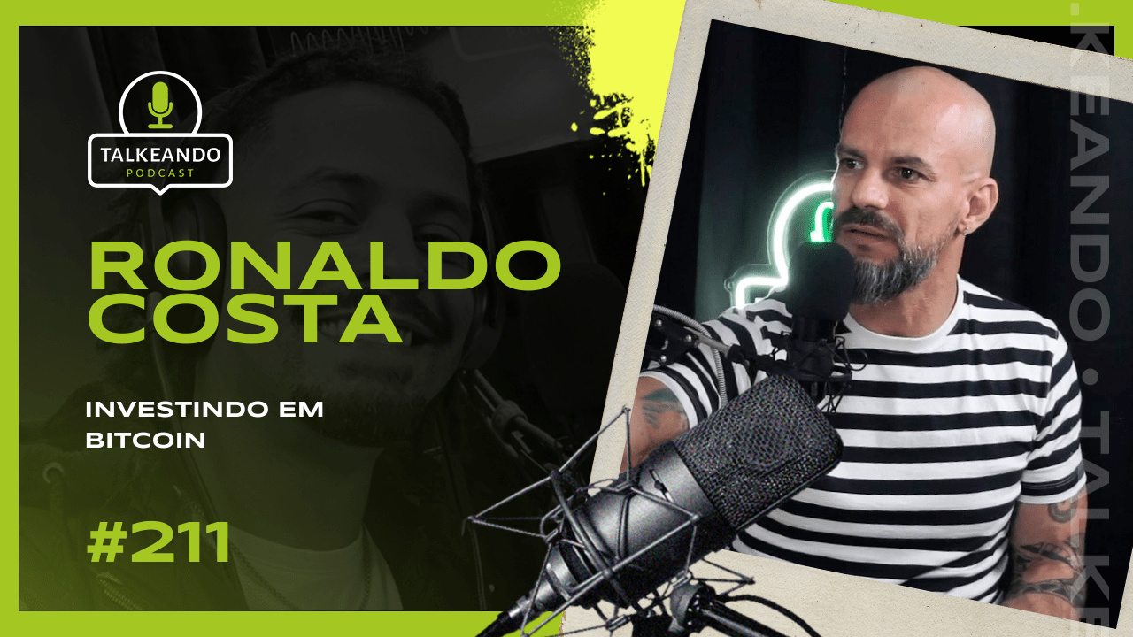 Ronaldo Costa - Investindo em Bitcoin | Talkeando Podcast #211