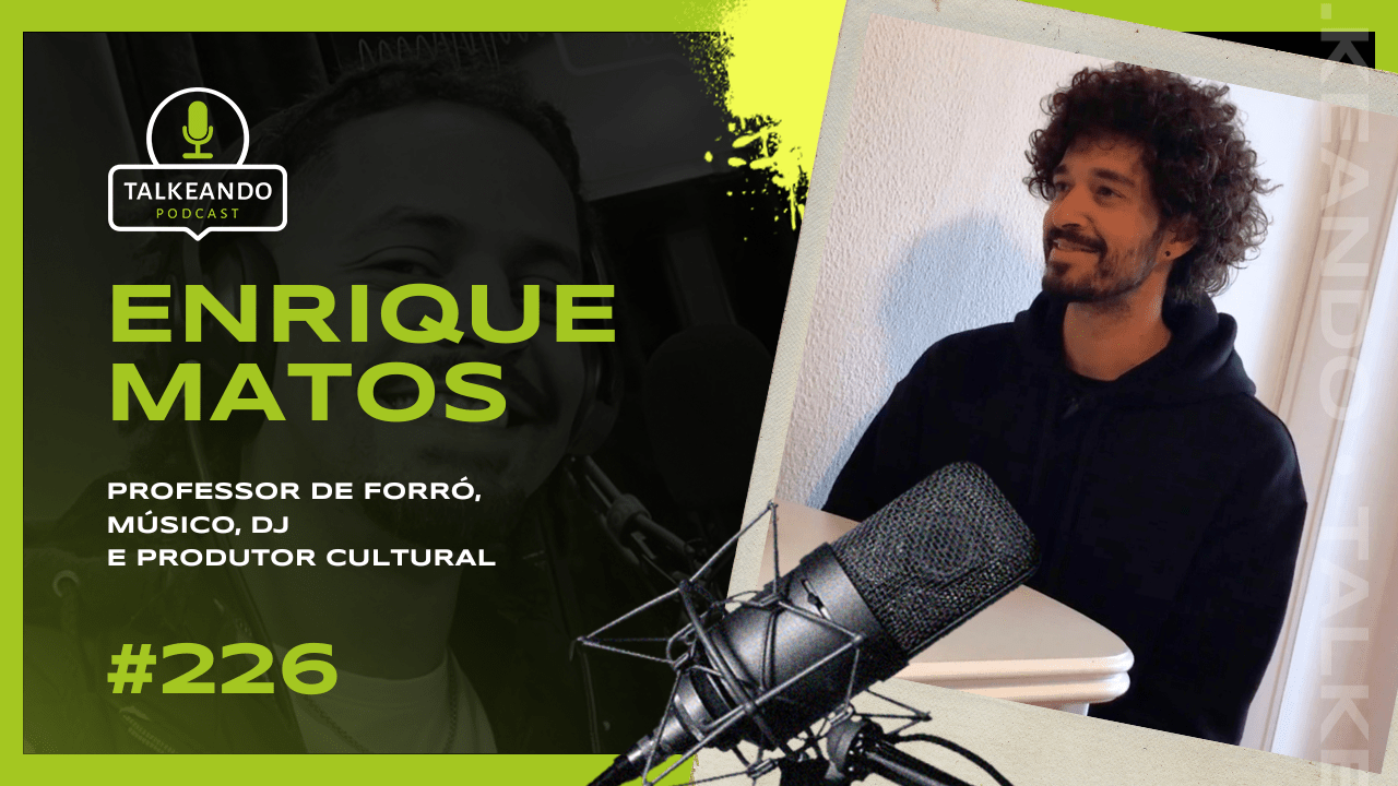 Enrique Matos – Professor e produtor cultural em Lisboa. | Talkeando Podcast #226