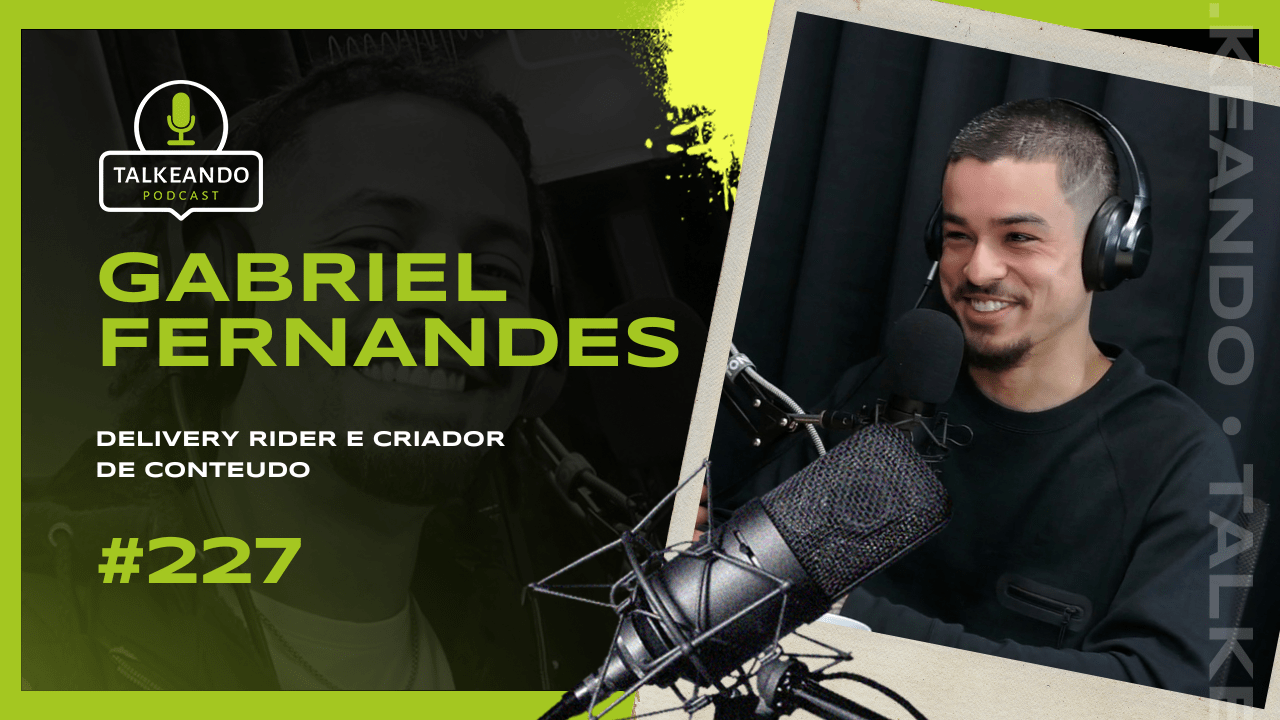 Gabriel Fernandes - Delivery Rider e Criador de Conteudo | Talkeando Podcast #227