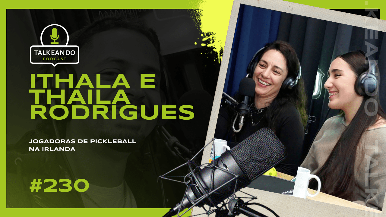 Thaila e ÍThala - Jogadoras de Pickleball na Irlanda | Talkeando Podcast #230