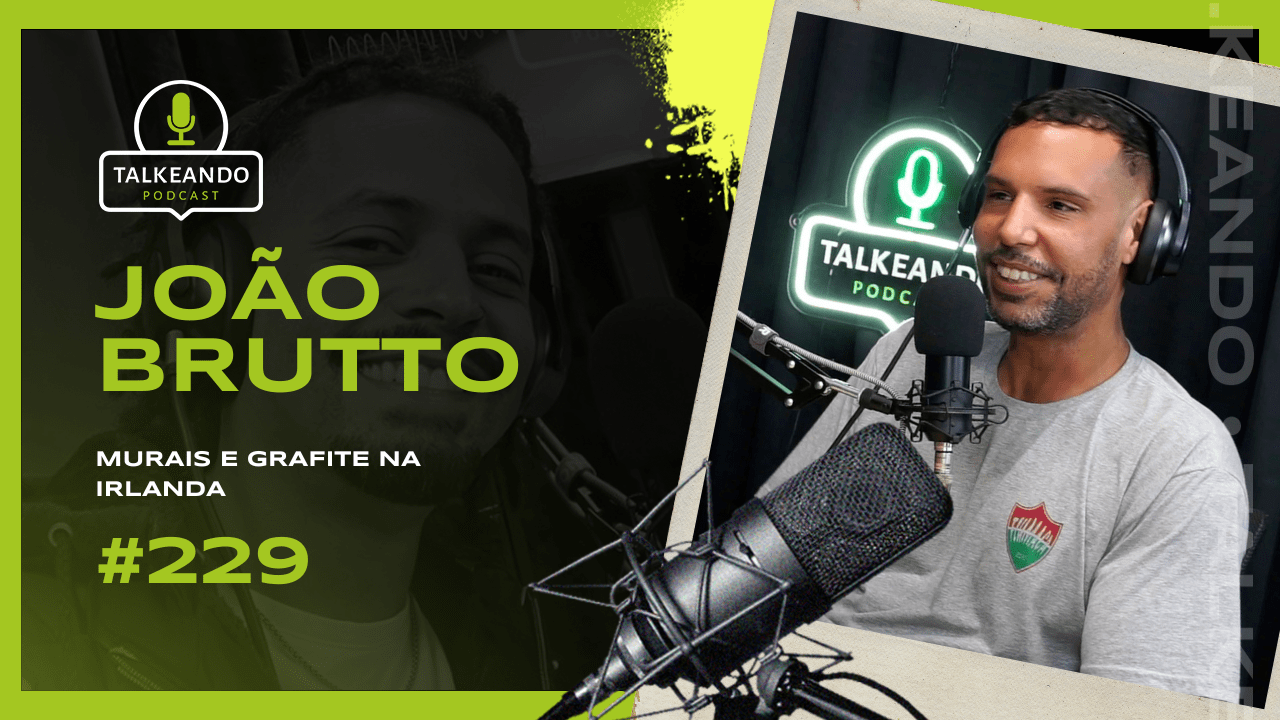 João Brutto - Murais e Grafite na Irlanda | Talkeando Podcast #229