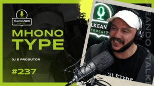 Mhono Type - DJ e Produtor | Talkeando Podcast #237