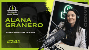 Alana Granero - Nutricionista na Irlanda | Talkeando Podcast #241