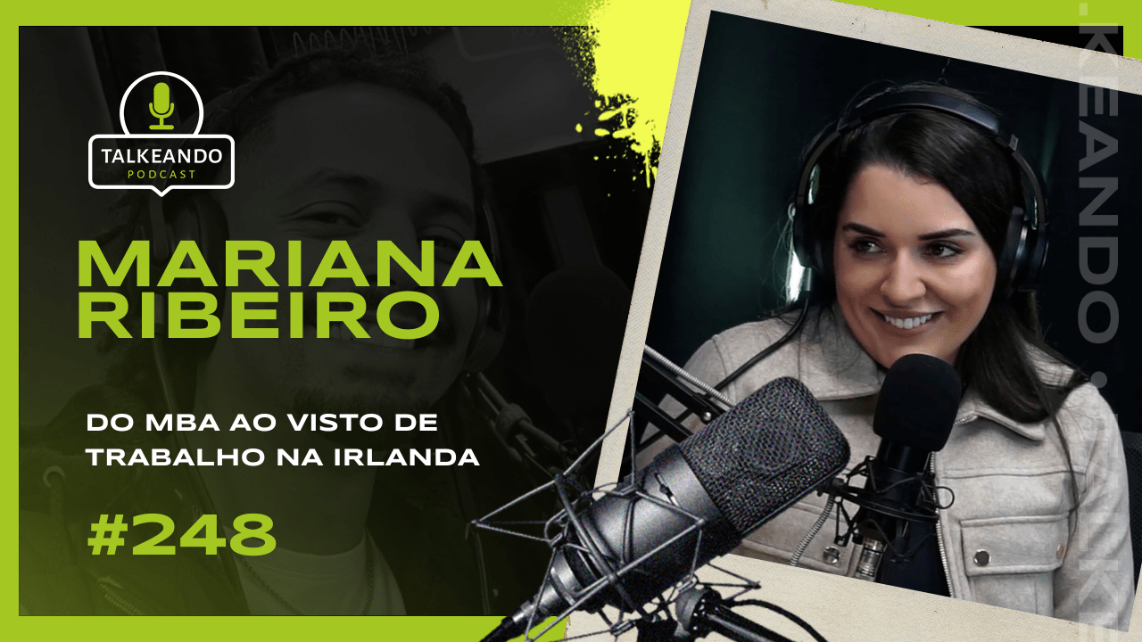 Mariana Ribeiro - Do MBA ao visto de trabalho na Irlanda | Talkeando Podcast #248