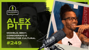 Alex Pitt - A vida de Bboy do Rio de Janeiro | Talkeando Podcast #249