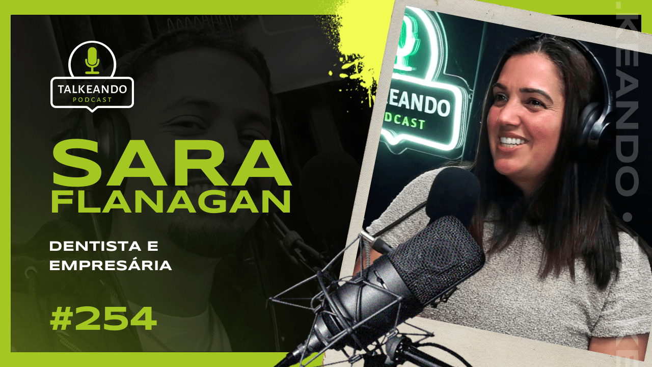 Sara Flanagan - Primeira clínica dental brasileira de Dublin | Talkeando Podcast #254