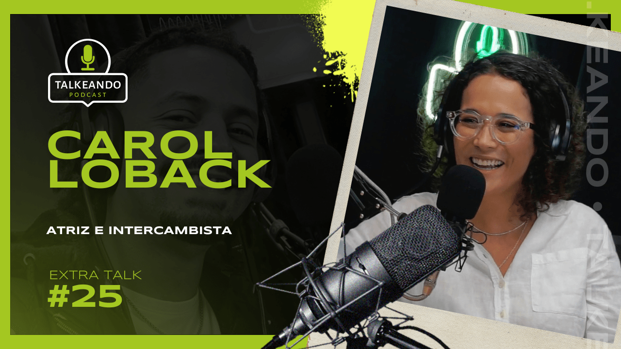 Intercâmbio 40+ | Carol Loback | Talkeando Podcast ExtraTalk #25