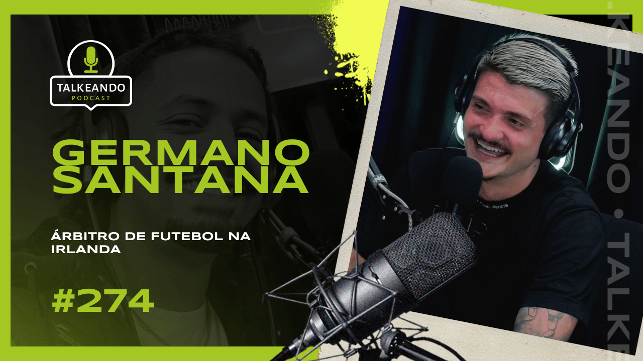 Brasileiro Árbitro de Futebol na Irlanda | Germano Santana | Talkeando Podcast #274