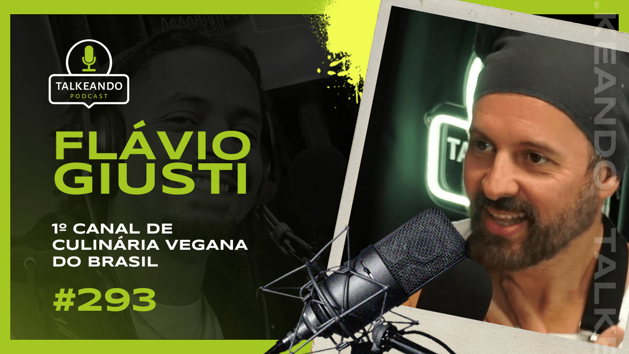 1º Canal de culinária vegana do Brasil | Flávio Giusti | Talkeando Podcast #293