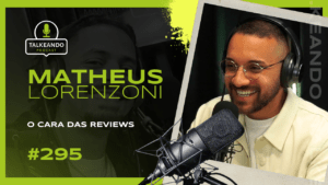 O Cara das Reviews | Matheus Lorenzoni | Talkeando Podcast #295