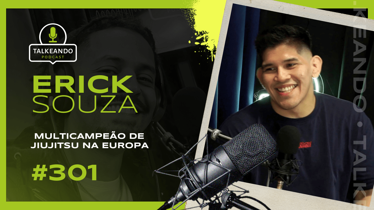 MANAUARA MULTICAMPEÃO DE JIUJITSU NA EUROPA | ERICK SOUZA | TALKEANDO PODCAST #301