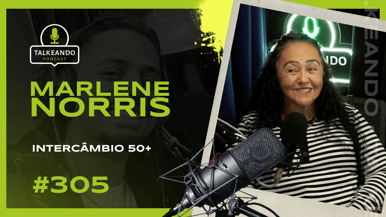 INTERCÂMBIO 50+ | MARLENE NORRIS | TALKEANDO PODCAST #305