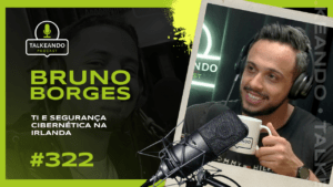 TI E SEGURANÇA CIBERNÉTICA NA IRLANDA | BRUNO BORGES | TLAKEANDO PODCAST #322