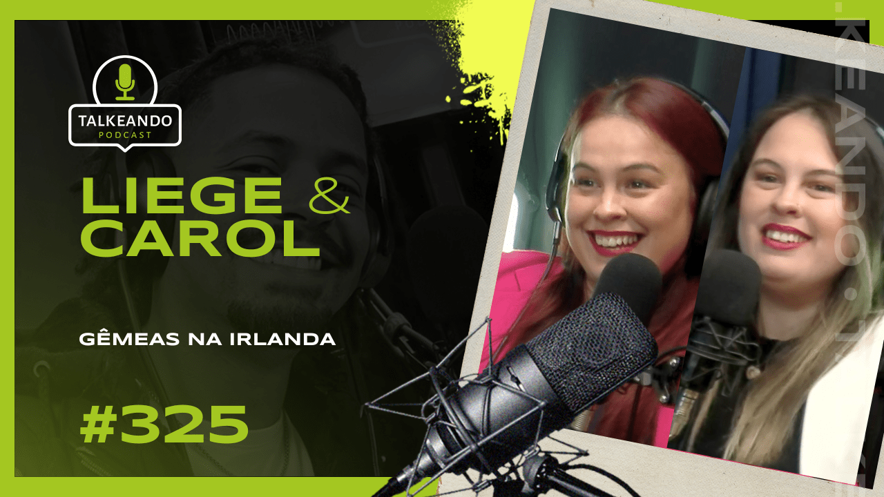 GÊMEAS NA IRLANDA | LIEGE E CAROL | TALKEANDO PODCAST #325