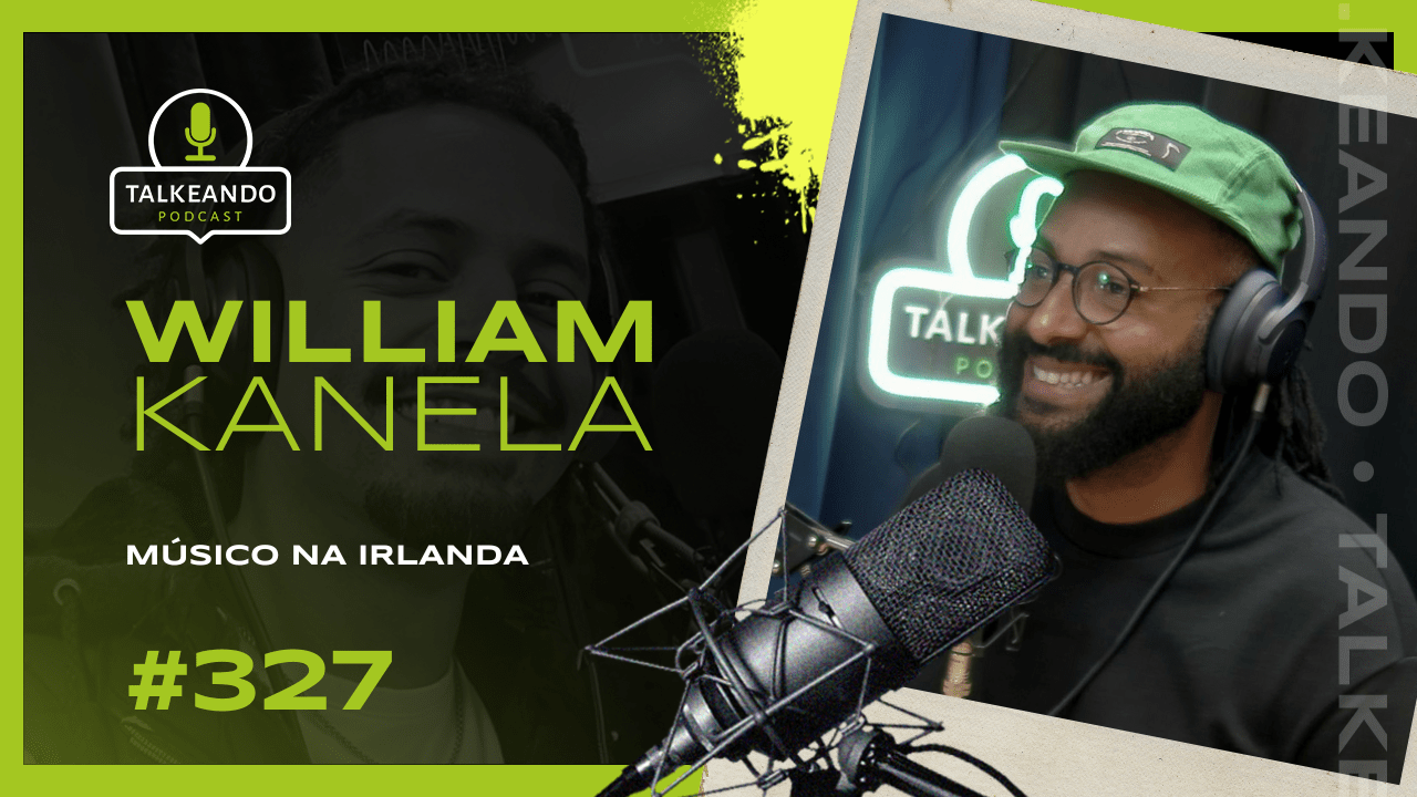MÚSICO NA IRLANDA | WILLIAM KANELA | TALKEANDO PODCAST #327