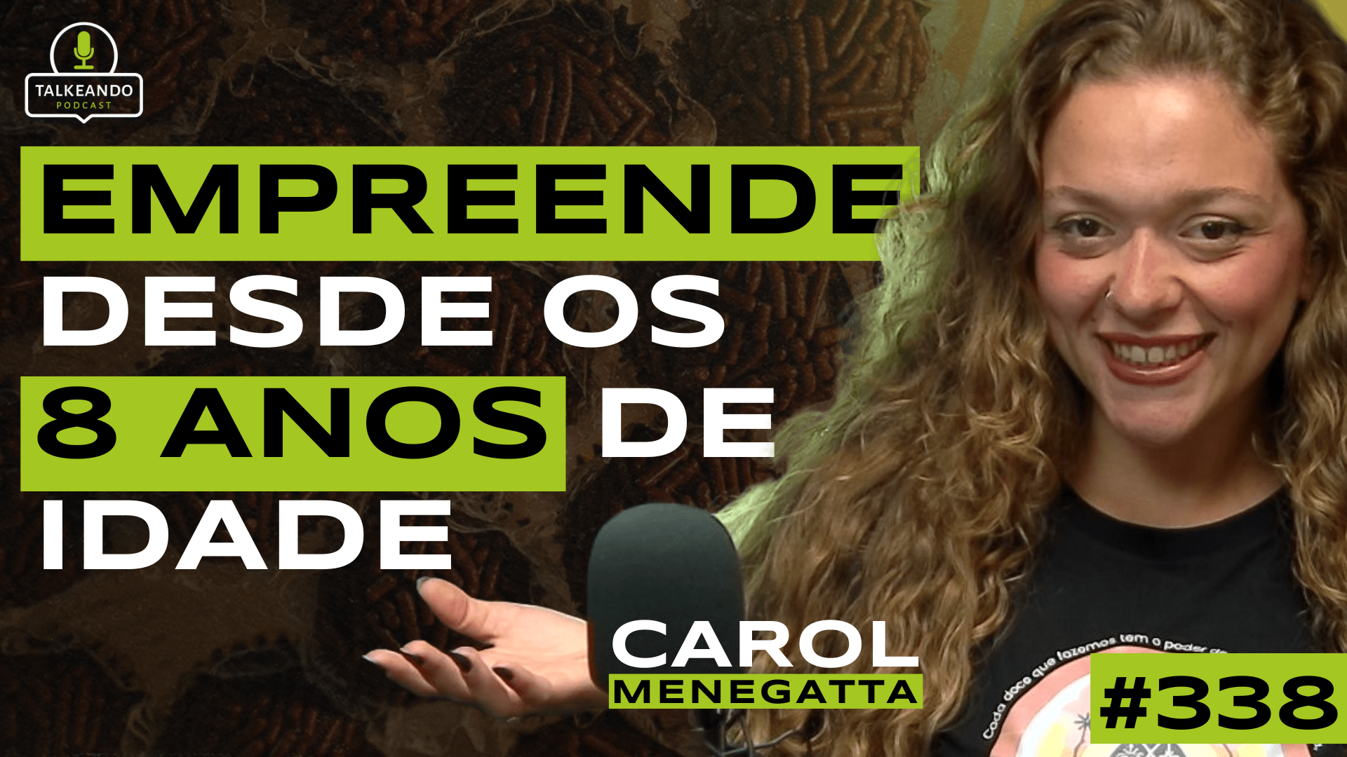 ELA EMPREENDE DESDE OS 8 ANOS DE IDADE | CAROL MENEGATTA | TALKEANDO PODCAST #338