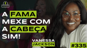 UMA DAS MAIORES VOZES DO BRASIL | VANESSA JACKSON | TALKEANDO PODCAST #335