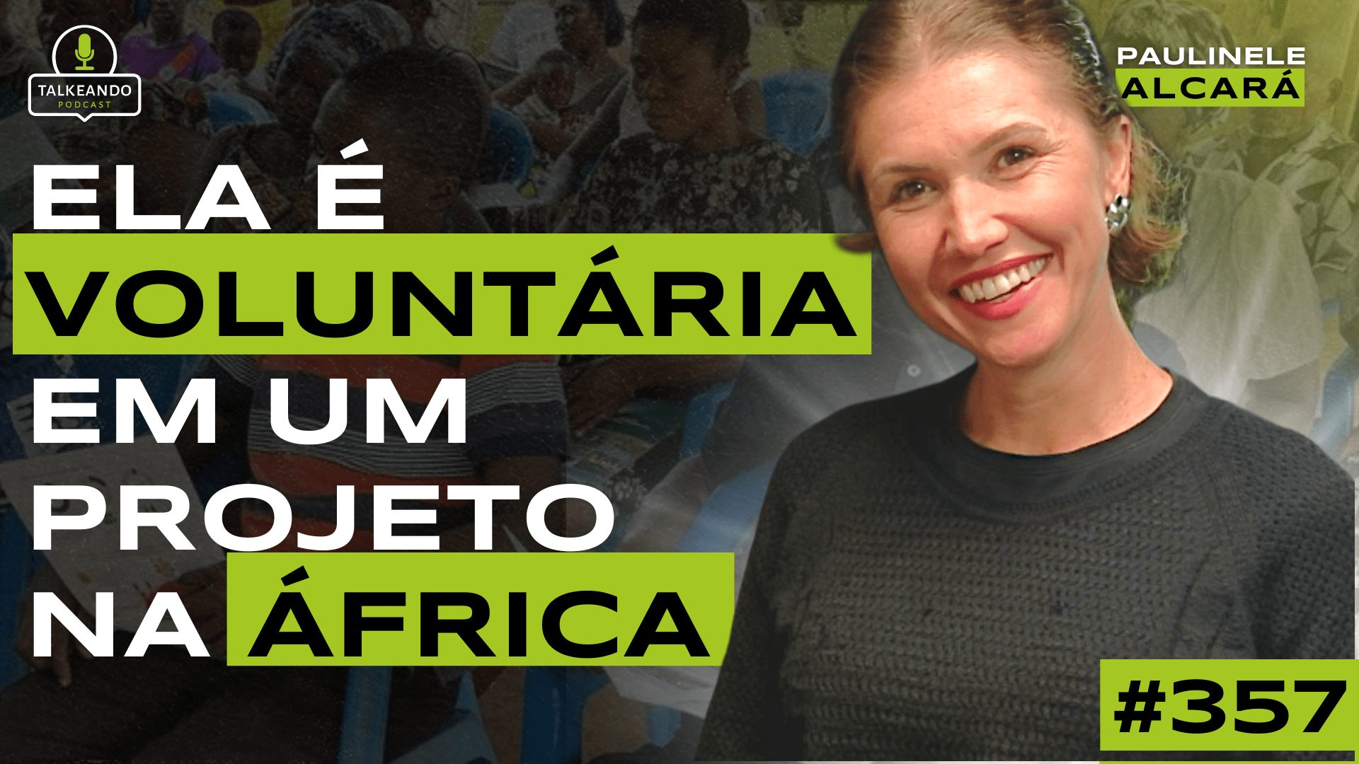 COMO SER VOLUNTÁRIO NA ÁFRICA | PAULINELE ALCARÁ | TALKEANDO PODCAST #357